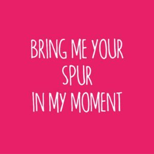 'Bring me your spur in my moment' by Funny Bird