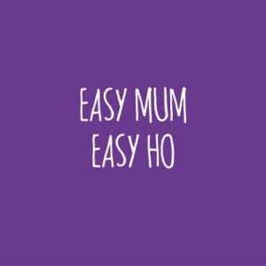 'Easy Mum Easy Ho' by Funny Bird