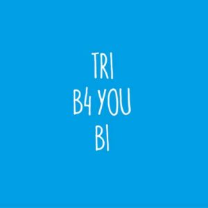 'Tri b4 you bi' by Funny Bird